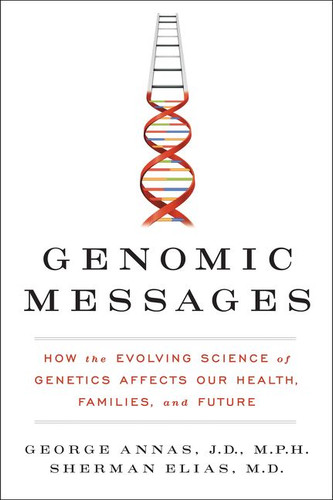 Genomic Messages: How the Evolving Science of Genetics Affects Our Health, Families, and Future book cover by George Annas, Sherman Elias