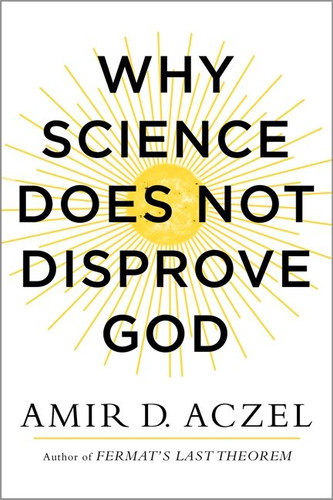 Why Science Does Not Disprove God book cover by Amir Aczel