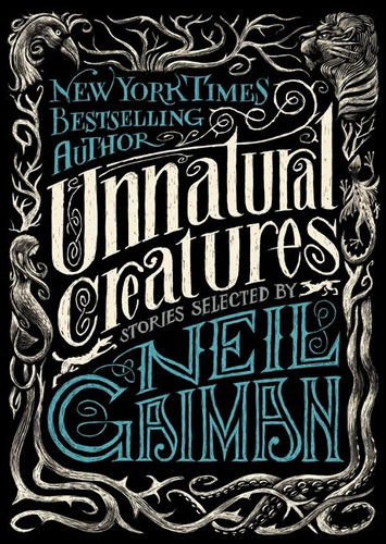 Unnatural Creatures: Stories Selected by Neil Gaiman book cover by Neil Gaiman
