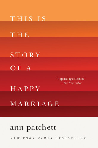 This Is the Story of a Happy Marriage: A Collection book cover by Ann Patchett