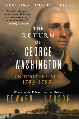 The Return of George Washington: Uniting the States, 1783-1789 book cover by Edward J. Larson