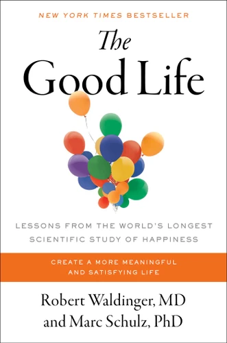 The Good Life: Lessons from the World's Longest Scientific Study of Happiness book cover by Robert Waldinger, Marc Schulz