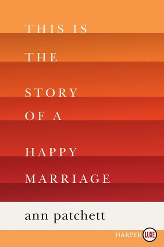 This Is the Story of a Happy Marriage: A Collection book cover by Ann Patchett