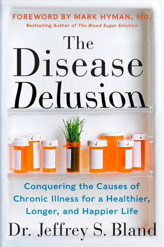 The Disease Delusion: Conquering the Causes of Chronic Illness for a Healthier, Longer, and Happier Life book cover by Jeffrey S. Bland