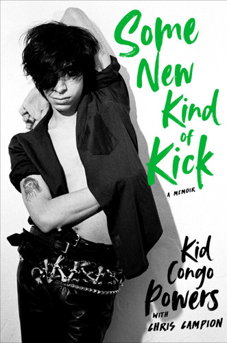 Some New Kind of Kick: A Memoir book cover by Kid Congo Powers