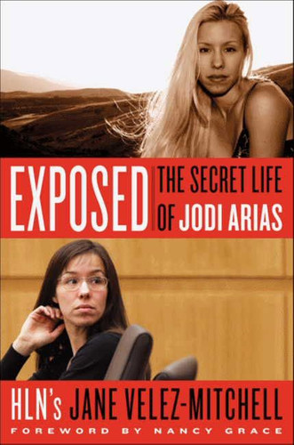 Exposed: The Secret Life of Jodi Arias book cover by Jane Velez-Mitchell