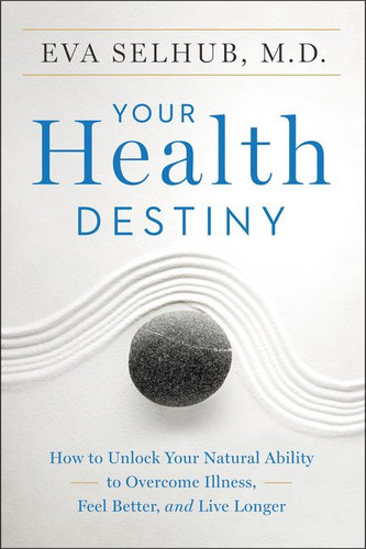 Your Health Destiny: How to Unlock Your Natural Ability to Overcome Illness, Feel Better, and Live Longer book cover by Eva Selhub, M.D.