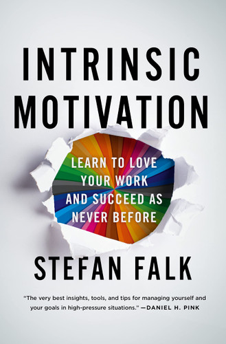 Intrinsic Motivation: Learn to Love Your Work and Succeed as Never Before