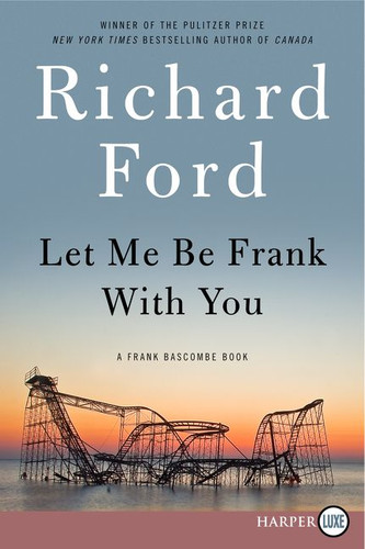 Let Me Be Frank With You: A Frank Bascombe Book book cover by Richard Ford