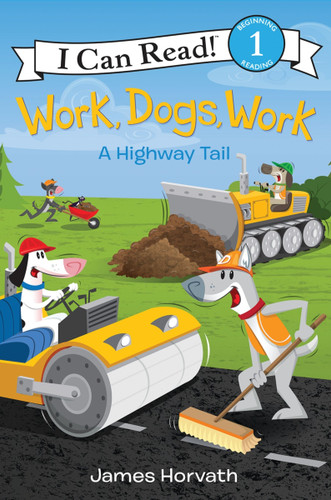 Work, Dogs, Work: A Highway Tail (I Can Read Level 1) book cover by James Horvath