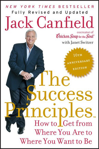 The Success Principles(TM) - 10th Anniversary Edition: How to Get from Where You Are to Where You Want to Be book cover by Jack Canfield, Janet Switzer