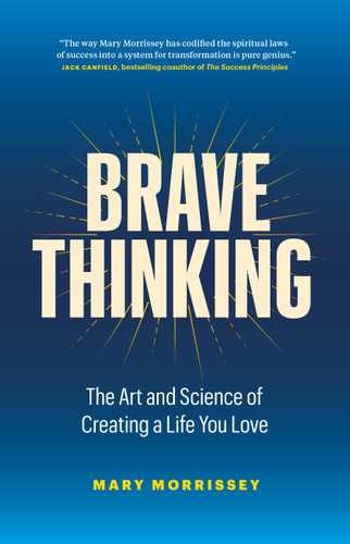 Brave Thinking: The Art and Science of Creating a Life You Love book cover by Mary Morrissey