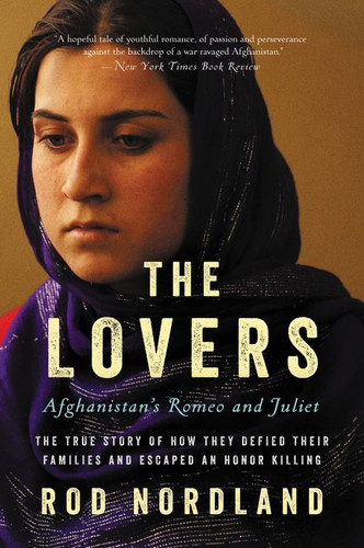 The Lovers: Afghanistan's Romeo and Juliet, the True Story of How They Defied Their Families and Escaped an Honor Killing book cover by Rod Nordland
