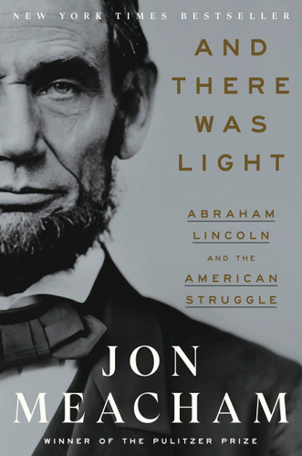 And There Was Light: Abraham Lincoln and the American Struggle book cover by Jon Meacham