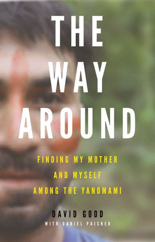 The Way Around: Finding My Mother and Myself Among the Yanomami book cover by David Good