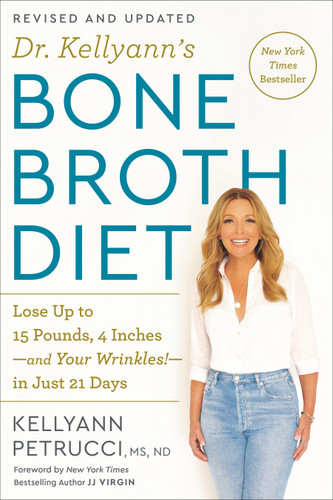 Dr. Kellyann's Bone Broth Diet: Lose Up to 15 Pounds, 4 Inches-and Your Wrinkles!-in Just 21 Days, Revised and Updated book cover by Kellyann Petrucci, MS, ND