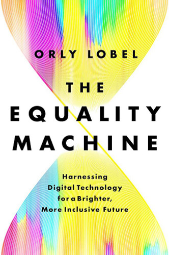 The Equality Machine: Harnessing Digital Technology for a Brighter, More Inclusive Future