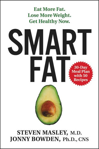Smart Fat: Eat More Fat. Lose More Weight. Get Healthy Now. book cover by Steven Masley, M.D., Jonny Bowden, PhD
