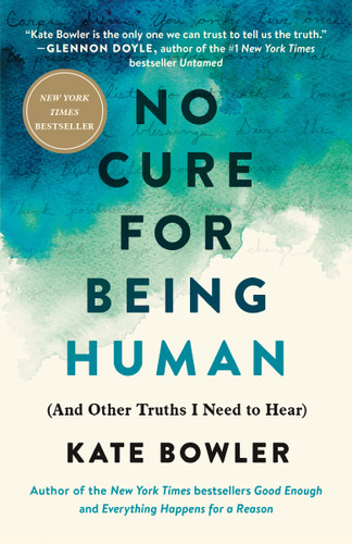No Cure for Being Human: (And Other Truths I Need to Hear) book cover by Kate Bowler