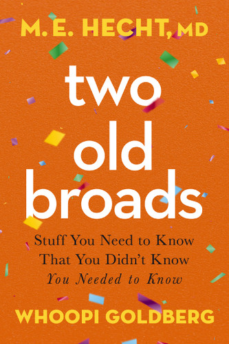 Two Old Broads: Stuff You Need to Know That You Didn’t Know You Needed to Know book cover by Dr. M. E. Hecht, Whoopi Goldberg