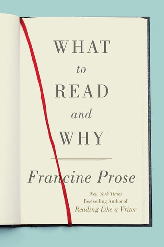 What to Read and Why book cover by Francine Prose