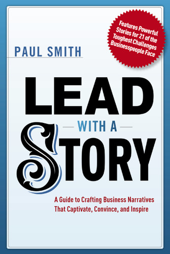 Lead with a Story: A Guide to Crafting Business Narratives That Captivate, Convince, and Inspire book cover by Paul Smith