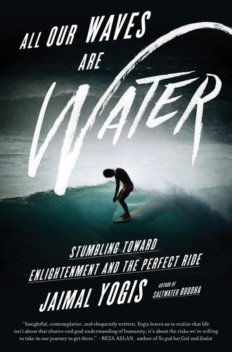 All Our Waves Are Water: Stumbling Toward Enlightenment and the Perfect Ride book cover by Jaimal Yogis