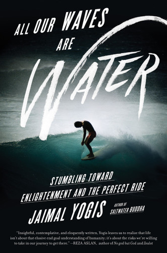 All Our Waves Are Water: Stumbling Toward Enlightenment and the Perfect Ride book cover by Jaimal Yogis