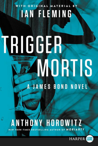 Trigger Mortis: With Original Material by Ian Fleming book cover by Anthony Horowitz
