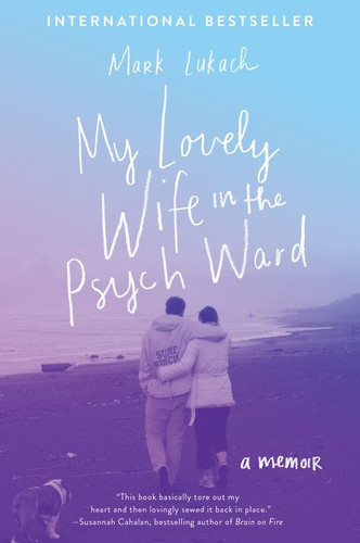 My Lovely Wife in the Psych Ward: A Memoir book cover by Mark Lukach