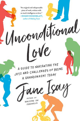 Unconditional Love: A Guide to Navigating the Joys and Challenges of Being a Grandparent Today book cover by Jane Isay