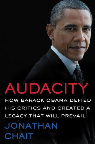 Audacity: How Barack Obama Defied His Critics and Created a Legacy That Will Prevail book cover by Jonathan Chait