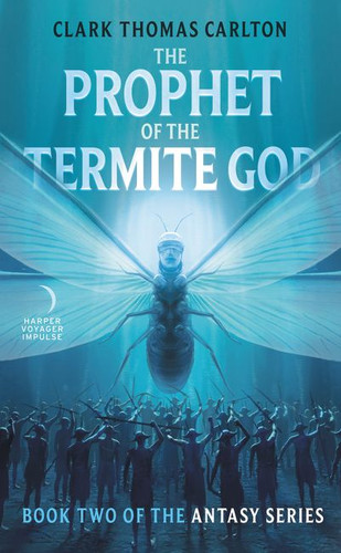 The Prophet of the Termite God: Book Two of the Antasy Series book cover by Clark Thomas Carlton