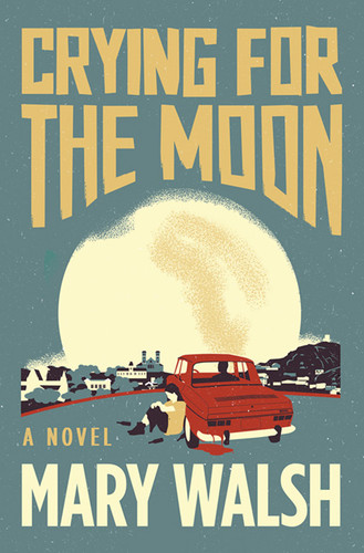 Crying for the Moon: A Novel book cover by Mary Walsh