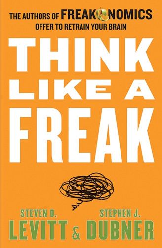 Think Like A Freak book cover by Steven D. Levitt, Stephen J. Dubner