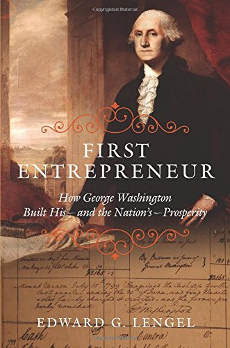 First Entrepreneur: How George Washington Built His -- and the Nation's -- Prosperity