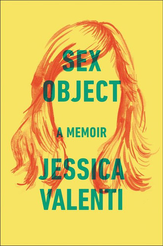 Sex Object: A Memoir book cover by Jessica Valenti