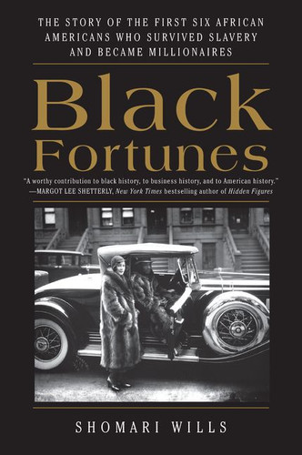 Black Fortunes: The Story of the First Six African Americans Who Survived Slavery and Became Millionaires book cover by Shomari Wills