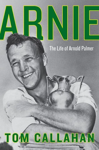 Arnie: The Life of Arnold Palmer book cover by Tom Callahan