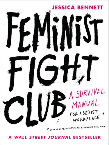 Feminist Fight Club: A Survival Manual for a Sexist Workplace book cover by Jessica Bennett