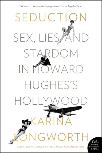Seduction: Sex, Lies, and Stardom in Howard Hughes's Hollywood book cover by Karina Longworth