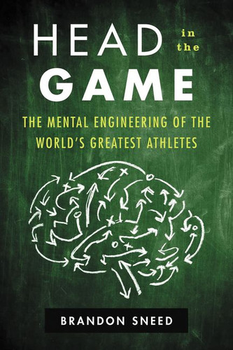 Head in the Game: The Mental Engineering of the World's Greatest Athletes book cover by Brandon Sneed