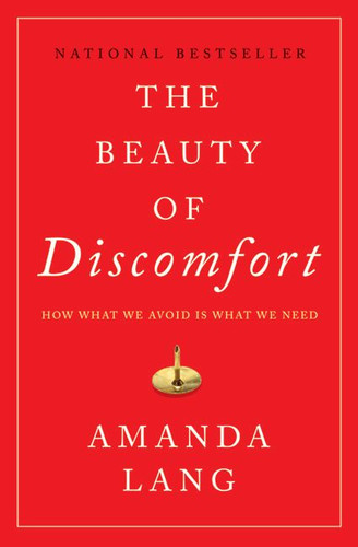 The Beauty of Discomfort: How What We Avoid Is What We Need book cover by Amanda Lang