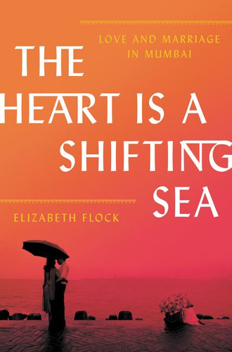 The Heart Is a Shifting Sea: Love and Marriage in Mumbai book cover by Elizabeth Flock