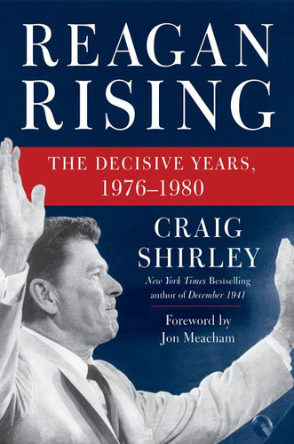 Reagan Rising: The Decisive Years, 1976-1980 book cover by Craig Shirley