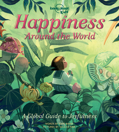 Lonely Planet Kids Happiness Around the World: Beautiful Illustrated Picture Book | Joyful Experiences Around the World | Play the Drums in Bali, Forest Bathe in Japan & More (Lonely Planet Kids) book cover by Kate Baker