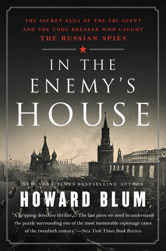 In the Enemy's House: The Secret Saga of the FBI Agent and the Code Breaker Who Caught the Russian Spies book cover by Howard Blum