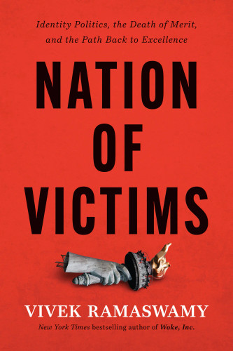Nation of Victims: Identity Politics, the Death of Merit, and the Path Back to Excellence [Hardcover]