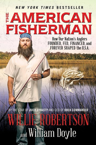 The American Fisherman: How Our Nation's Anglers Founded, Fed, Financed, and Forever Shaped the U.S.A. book cover by Willie Robertson, William Doyle