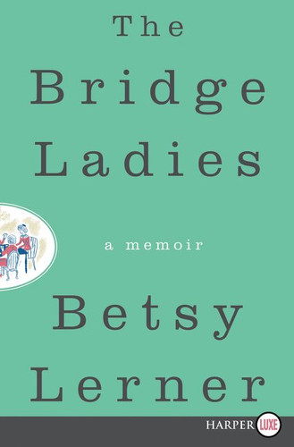 The Bridge Ladies: A Memoir book cover by Betsy Lerner